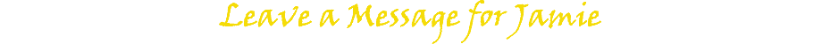 Leave a Message for Jamie